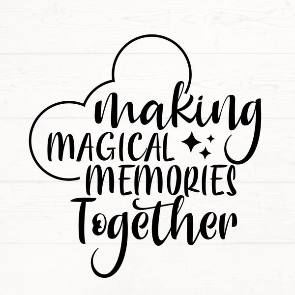 Making Magical Memories Together SVG, Making Memories PNG, mickey trip svg, family vacay cut file