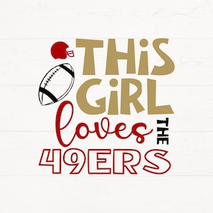 May include: Gold and red graphic design with a football and the text "This girl loves the 49ers".