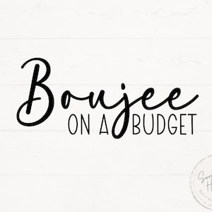 May include: Black and white text graphic that reads "Boujee on a Budget".