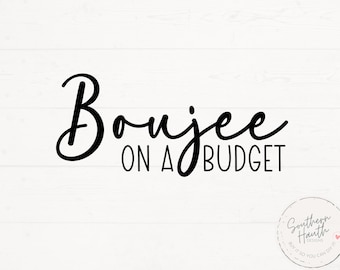 Boujee On A Budget SVG, Boujee Cut File, Boujee PNG, Boujee Shirt Design, Sarcastic Svg, Funny Svg
