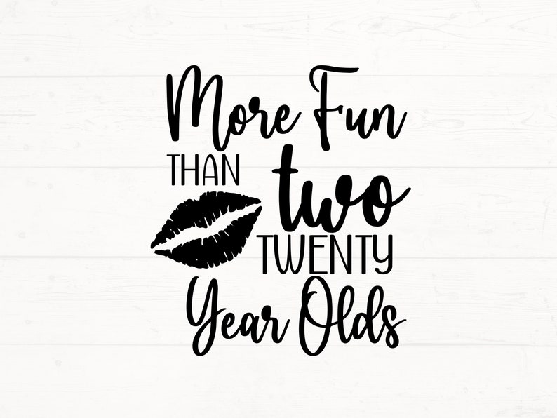 Forty SVG, More Fun Than Two Twenty Year Olds SVG, Funny 40 Svg ...