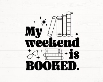 May include: Black and white graphic design with the text "My weekend is BOOKED."  The graphic includes a stack of books, a pair of glasses, and stars.