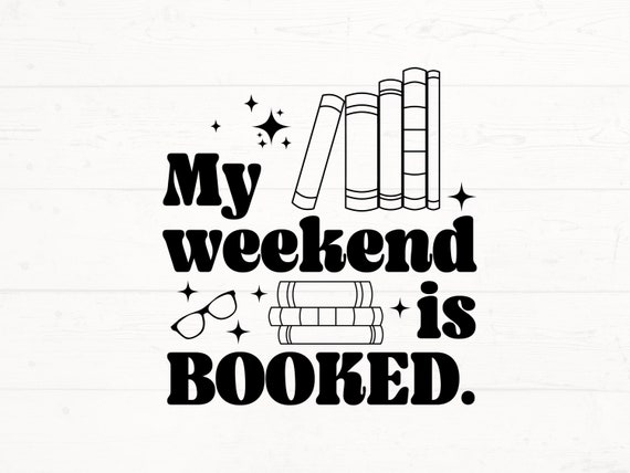 My Weekend Is Fully Booked Svg, My Weekend Is Fully Booked Png, Bookworm Svg, Librarian Svg, Reading Svg, Book Bag Svg, Book Nerd Cut File