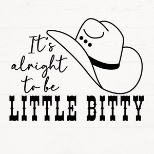 Peut inclure: Design graphique noir et blanc avec un chapeau de cowboy et le texte "It's alright to be little bitty".