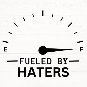 Fueled By Haters SVG, Fueled by Haters PNG, Sarcastic design svg, funny svg