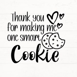 Vielen Dank, dass Sie mich zu einem Smart Cookie SVG gemacht haben, PNG Smart Cookie, Lehrerin SVG, Lehrer Geschenk Design, Geschenk für Lehrer
