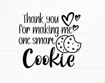 Thanks for Making Me One Smart Cookie SVG, Smart Cookie PNG, Teacher svg png, Teacher Gift Design, gift for teacher design, Teacher gift SVG