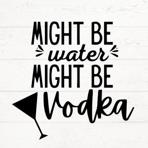 Potrebbe essere acqua, potrebbe essere vodka SVG, vodka SVG PNG, file di taglio amante della vodka