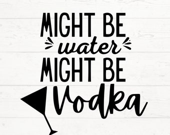 Might Be Vodka SVG, Vodka Lover Cut File (Digital Download)