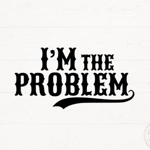 Ik ben het probleem Svg png, iemands probleem SVG, iemands probleem png, countrymuziekontwerp