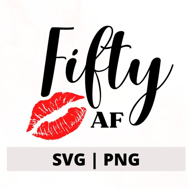 Fifty Birthday SVG PNG, Fifty Birthday Design, 50th birthday cut file, Fifty AF svg