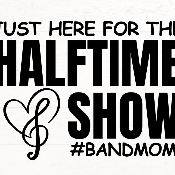 Just Here for the HalfTime Show SVG, Band Mom SVG, Band Mom PNG, Marching Band Mom svg, high school band png, bandmomlife svg