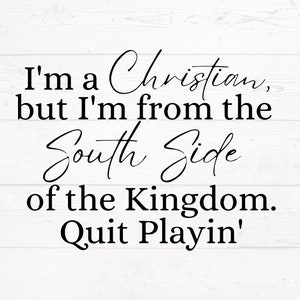 I&#39;m A Christian but I&#39;m From the Southside of the Kingdom SVG, Trust God SVG, Funny Christian Quote, Inspirational Quote Svg, Christian png