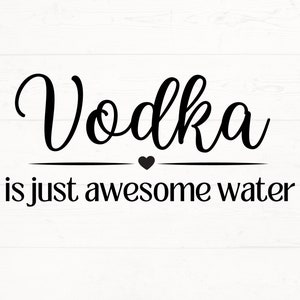 Vodka SVG, Vodka PNG, La vodka è semplicemente un'acqua fantastica SVG, Vodka Lover Cut File, Vodka Saying svg