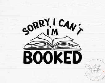 Sorry I Can't I'm Booked Svg Png, Book lover svg, book bag png, book shirt svg, bookworm svg, bookaholic svg, Book lover cut file, Book Svg