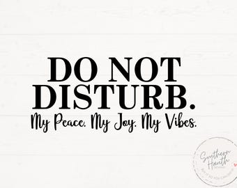 Do Not Disturb My Vibe  SVG PNG, Do Not Disturb My Peace Cut File, Do Not Disturb My Joy Cut File