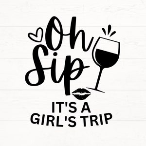 Oh Sip It&#39;s A Girls Trip SVG, Girls Trip PNG, Girls Trip Design, Friend Trip Cut Files, Girlfriend Trip SVG, Girls Trip Vacay Design