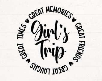 Girls Trip SVG, Friend Trip Cut Files, Girlfriend Trip SVG, Girls Trip Vacay Design, Girls Trip Great Memories Great Times Great Laughs Svg