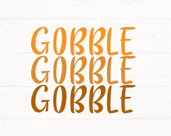 Gobble Gobble SVG, Gobble Gobble Gobble PNG, Thanksgiving Design, Thanksgiving Cut File, Fall Design, Gobble Design, Gobble Clipart