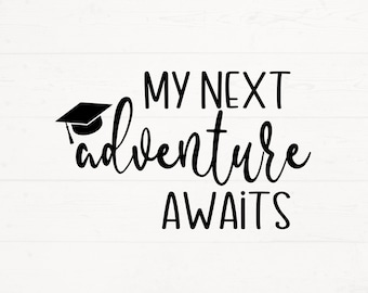 My Next Adventure Awaits Svg, Graduation Svg, Adventure Svg, Graduation Png, Grad Svg, Graduation Shirt Design, Senior Shirt Design