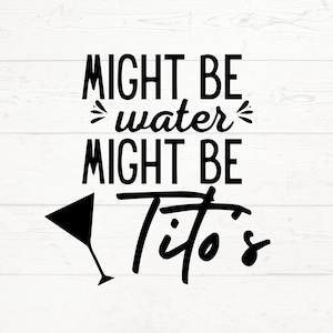Potrebbe essere l'acqua, potrebbe essere Tito's SVG, Potrebbe essere l'acqua, potrebbe essere vodka PNG, vodka SVG, file di taglio dell'amante di Tito