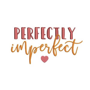 May include: An embroidery design featuring the text "Perfectly imperfect" in pink and orange, with a small pink heart.