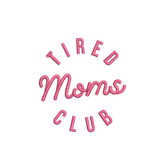 Tired Moms Club Machine Embroidery Design, 5 sizes, Instant Download
