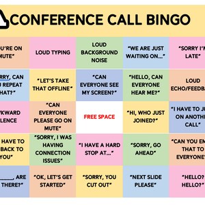 May include: A colorful bingo card with phrases commonly heard on conference calls. The phrases are written in black text on a variety of colored squares. The card is titled "Conference Call Bingo".