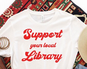 Books Tshirt, Support Your Local Library, Reader Shirt, Reading Teacher, Librarian, Reading Tshirt, Reading T-Shirt, For Teachers, Book