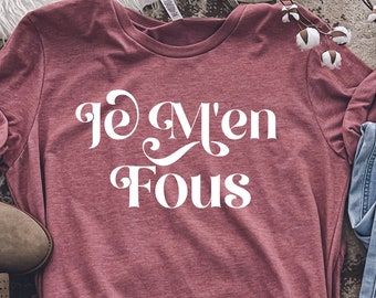 Je m'en fous Tee,French shirt, France Shirt, French gift, French teacher shirt, Shirts In French, Paris Shirt