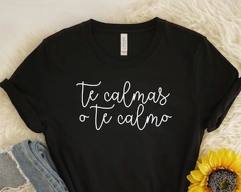 Te calmas o te calmo, funny spanish shirts, funny mom shirts, latina shirts, spanish mom, spanish shirt, funny latina shirts, Proud Latina,