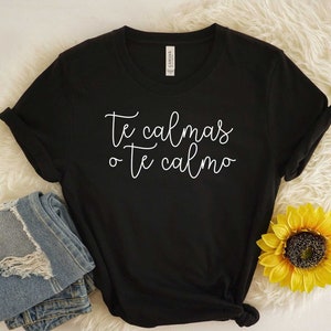 Te calmas o te calmo, funny spanish shirts, funny mom shirts, latina shirts, spanish mom, spanish shirt, funny latina shirts, Proud Latina,