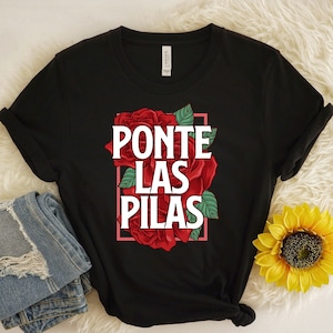 Ponte Las Pilas, Camisetas Latinas, Camiseta Chula, camiseta española, Feminista Latina, camiseta Latinx, Poder Latina, Camiseta Latina, Camisetas Españolas,