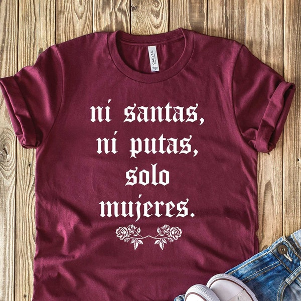 Latina shirts, Feminist T Shirt, Feminist Gift,Ni Santas Ni Putas Solo Mujeres For Great Latin Women Tshirt, Great Chicanas Latinas, Latinas