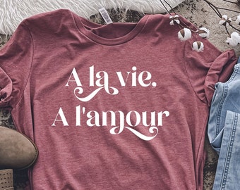 T-shirt à la vie à l'amour, chemise française, t-shirt France, t-shirts français drôles, t-shirt drôle, haut français, chemise Paris france, chemise française