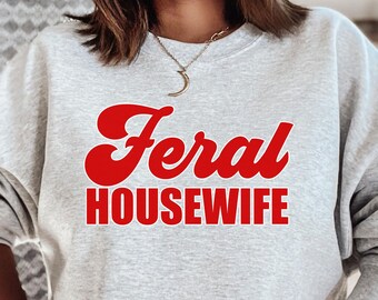 Feral Housewife Tee,Feral Housewife Tee, Feral Housewife T-Shirt, Funny Quote T-Shirt, Housewife Humor, Mom Humor, Housewife Shirt