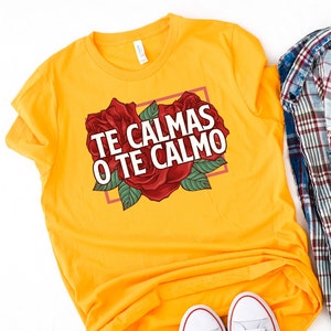 Te calmas o te calmo Shirt, Mexican Girl Shirt, Mexico Hispanic Shirt, Latina Power Shirt, Latino Tee, Spanish Girl Outfit,Latina Gift,