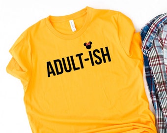 Adult-ish Disney T-Shirt, Adultish Shirt, Disney shirt, Adulting Shirt, Unisex Shirt, Women Shirt, Sarcasm Shirt, Funny Shirt, Saying Tee