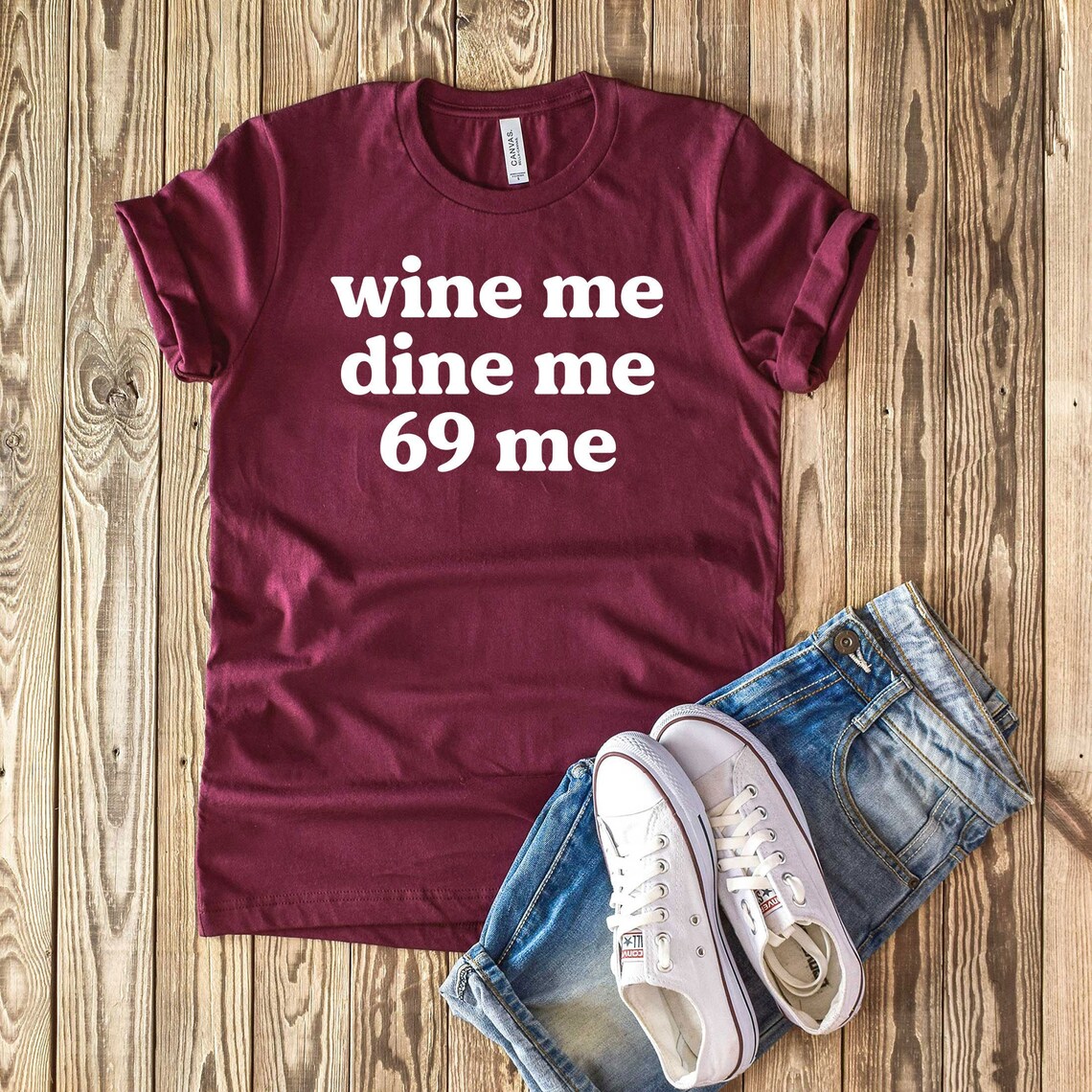 wine me dine me 69 me shirt