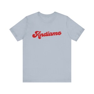 Andiamo Tee,Italy shirt, Italy quote, Italy gift, Italy souvenir, Italy theme, Italy traveller, Ciao shirt, Italy t-shirt, italy gift image 4