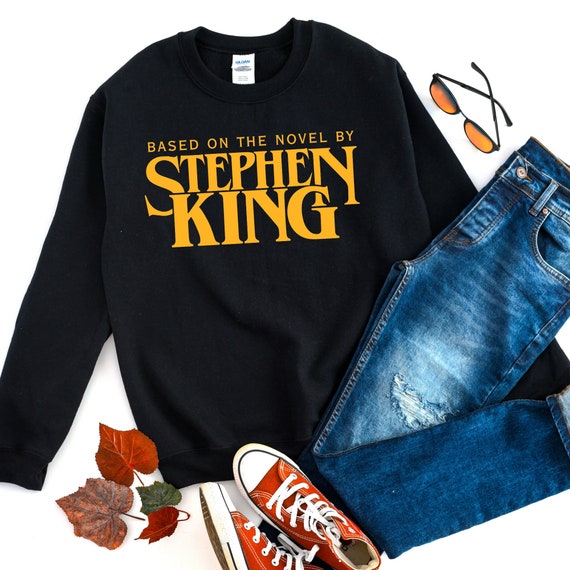 Stephen King Sweatshirt based on A Novel by Stephen King Shirt