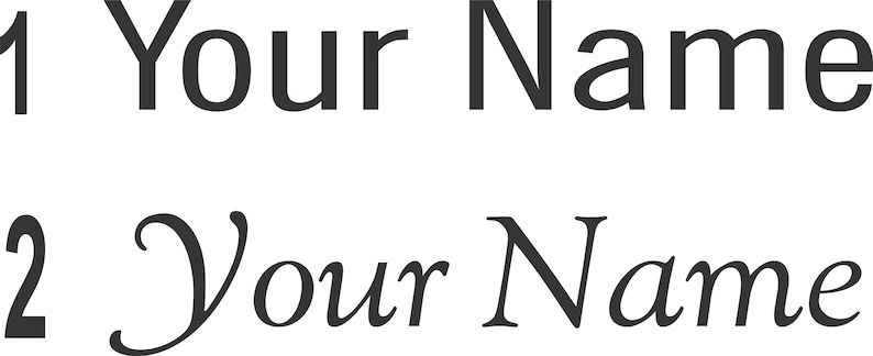 May include: Two lines of text on a white background. The first line reads "1 Your Name" in a sans-serif font. The second line reads "2 Your Name" in a cursive font.