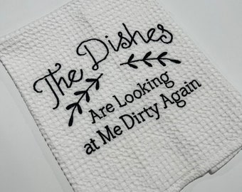 Embroidered Kitchen Towel - The Dishes Are Looking At Me Dirty Again Kitchen Tea Towels Kitchen Drying Dish Towel Decor Womens Hostess Gift