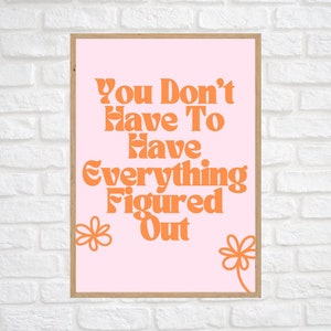 Pink & Orange &quot;You Don&#39;t Have to Have Everything Figured Out&quot; Digital/ Downloadable Print