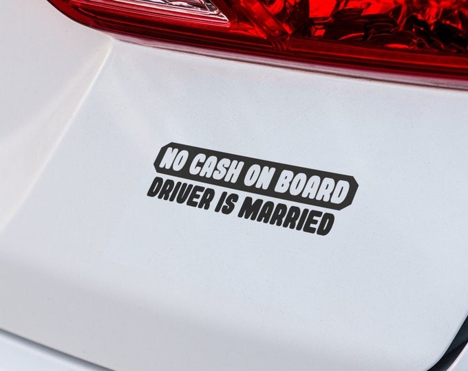 Car Decal - "No Cash On Board, Driver Is Married" Humorous Car Sticker, Perfect Gag Gift for Newlyweds