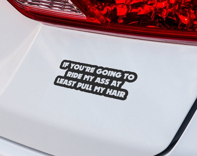 Cheeky Car Decal: "If You're Going to Ride My Ass, At Least Pull My Hair" - Bold Vinyl Sticker for Vehicle Rear Window