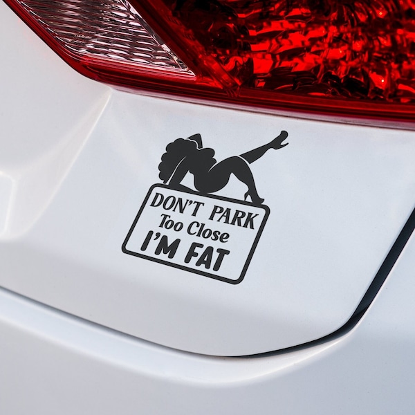 "Lustiger ""Don't Park Too Nähe, I'm Fat"" Auto Aufkleber - witziger Autoaufkleber für Plus-Size Menschen und Body Positivity."