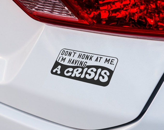 don't honk, I'm having a crisis, Car decal, car stickers, car accessories, wall art, wall decor, wall prints, wall stickers, wall art prints