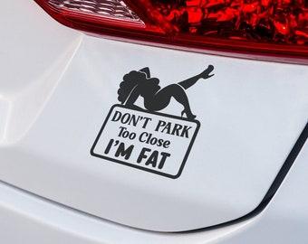 Funny "Don't Park Too Close, I'm Fat" Car Decal - Hilarious Bumper Sticker for Plus-Size Individuals and Body Positivity