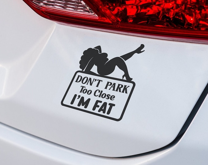 Funny "Don't Park Too Close, I'm Fat" Car Decal - Hilarious Bumper Sticker for Plus-Size Individuals and Body Positivity